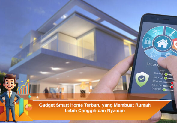 Gadget-Smart-Home-Terbaru-yang-Membuat-Rumah-Lebih-Canggih-dan-Nyaman