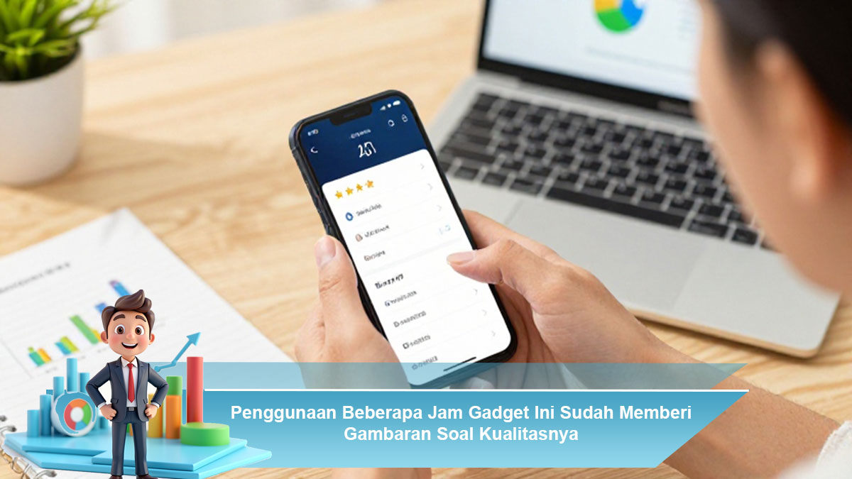 Penggunaan-Beberapa-Jam-Gadget-Ini-Sudah-Memberi-Gambaran-Soal-Kualitasnya