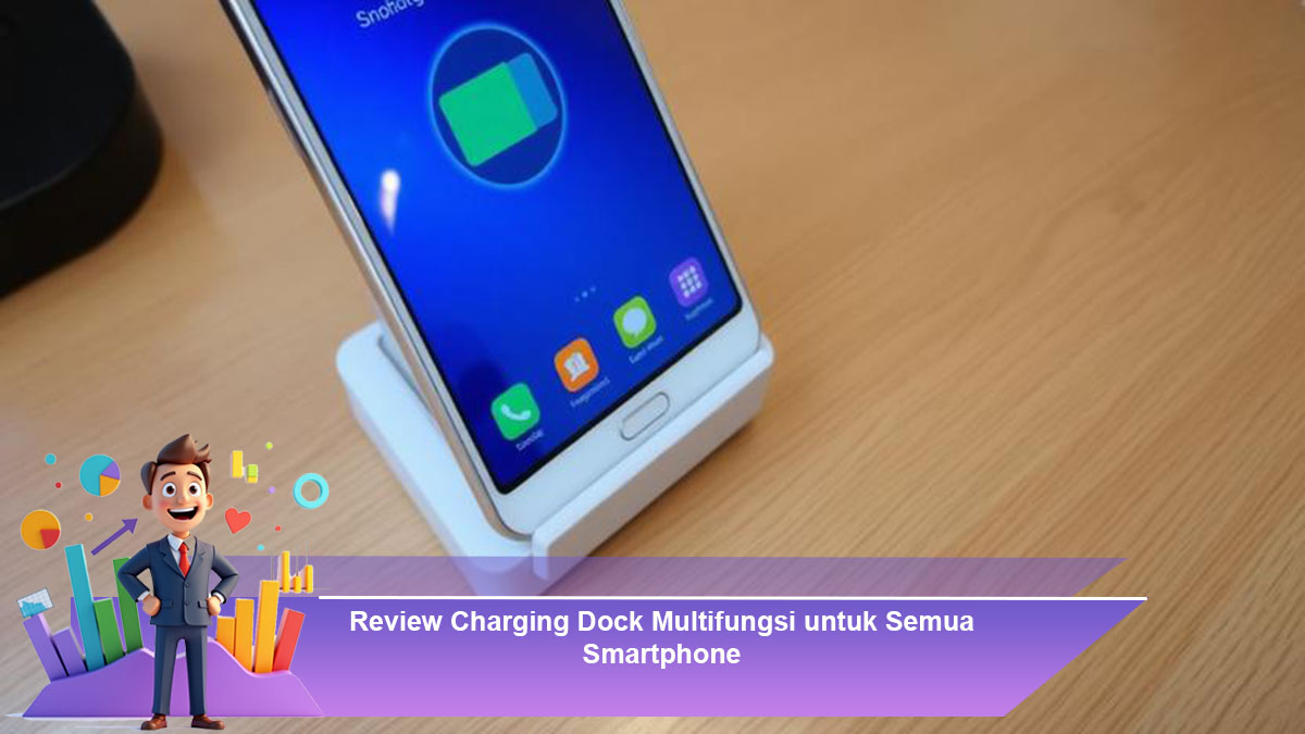 Review-Charging-Dock-Multifungsi-untuk-Semua-Smartphone