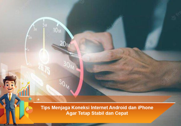Tips-Menjaga-Koneksi-Internet-Android-dan-iPhone-Agar-Tetap-Stabil-dan-Cepat