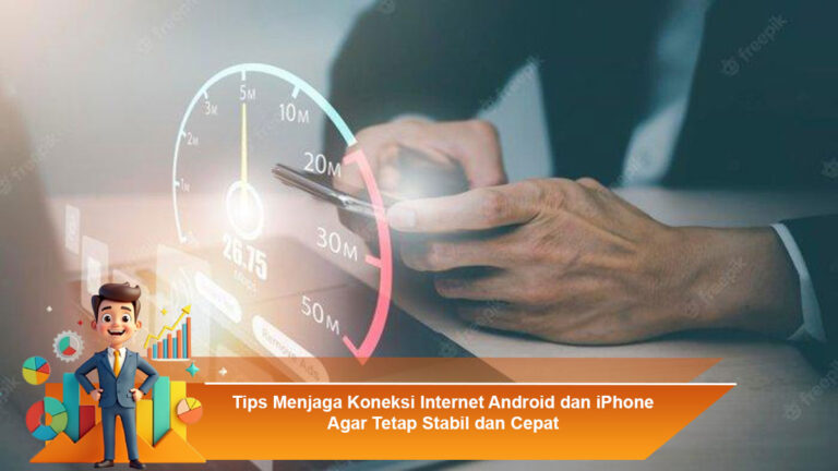 Tips-Menjaga-Koneksi-Internet-Android-dan-iPhone-Agar-Tetap-Stabil-dan-Cepat